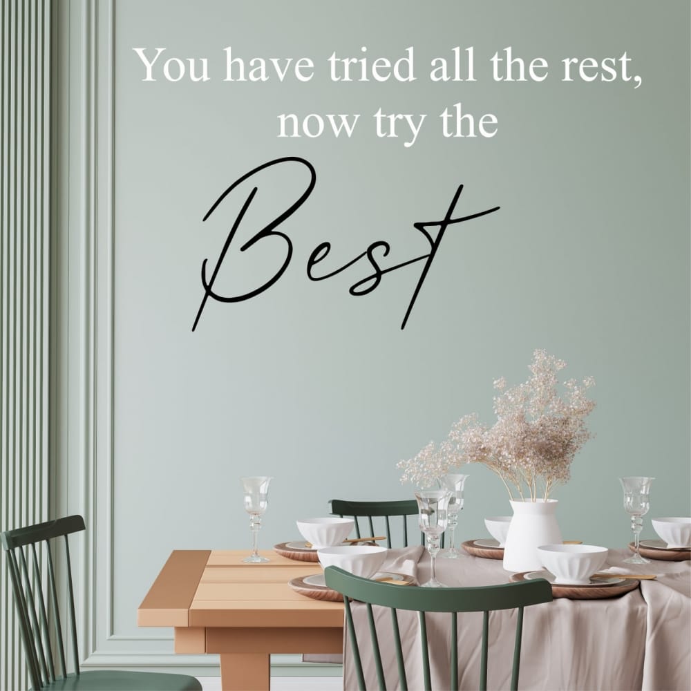 You have tried all the rest, now try the best vinyl Wall Quote