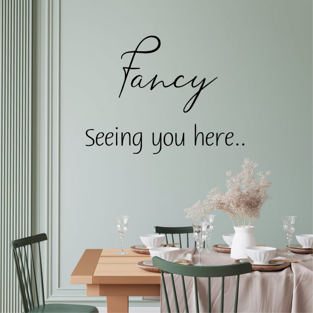 Fancy seeing you here vinyl Wall Quote